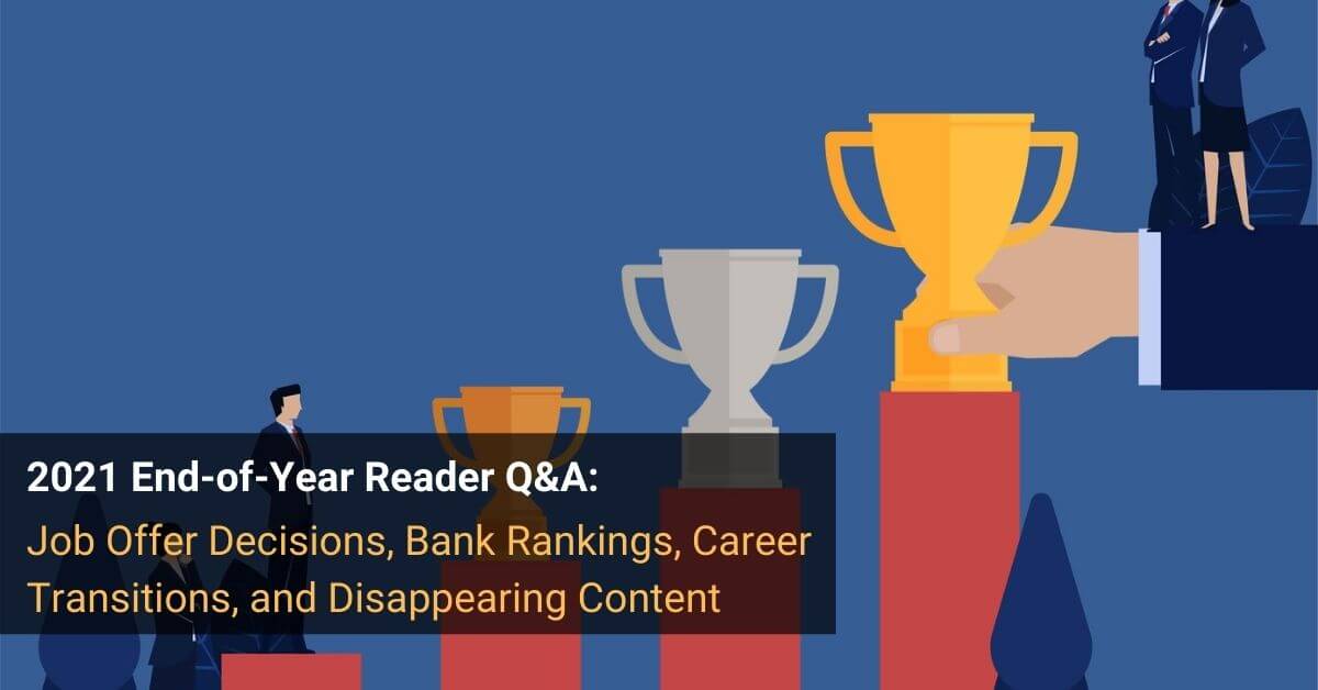 2021 End-of-Year Reader Q&A: Job Offer Decisions, Bank Rankings, Career Transitions, and Disappearing Content